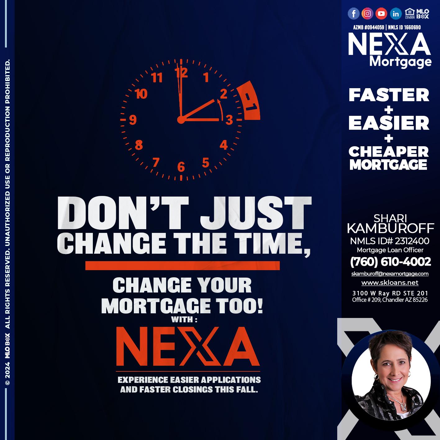 dont just change the time - Shari Kamburoff -Mortgage Loan Officer