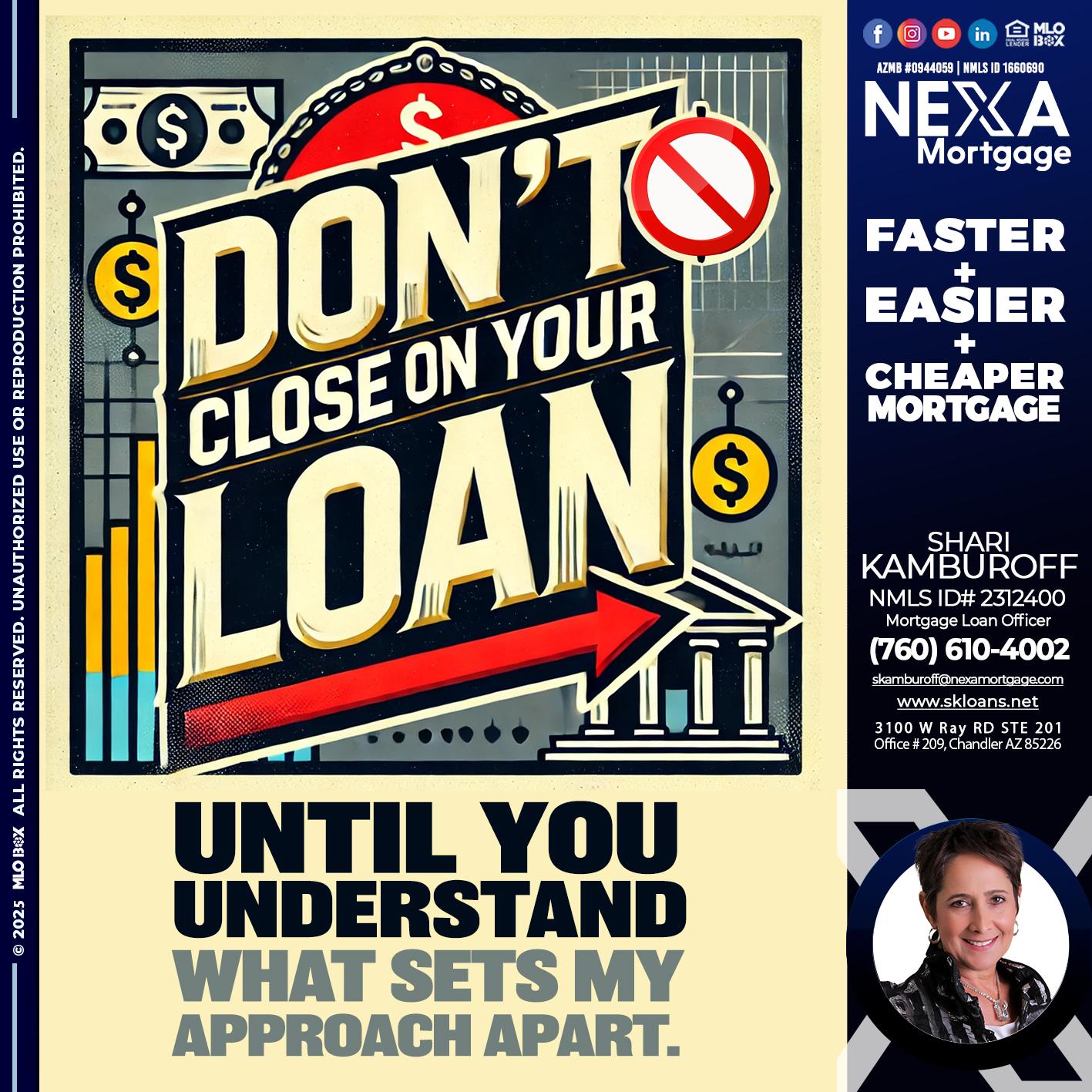 DONT CLOSE YOUR LOAN - Shari Kamburoff -Mortgage Loan Officer